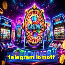 telegram lomotf